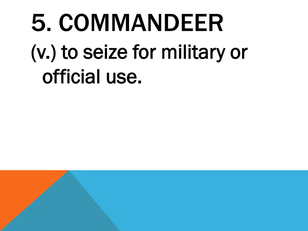 5 commandeer v to seize for military