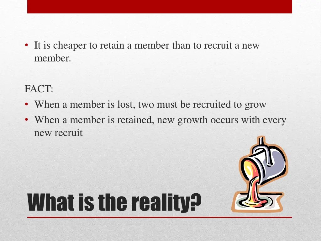 it is cheaper to retain a member than to recruit