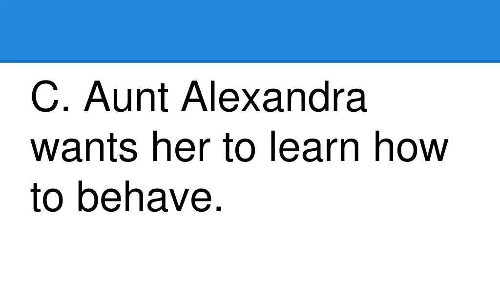 c aunt alexandra wants her to learn how to behave