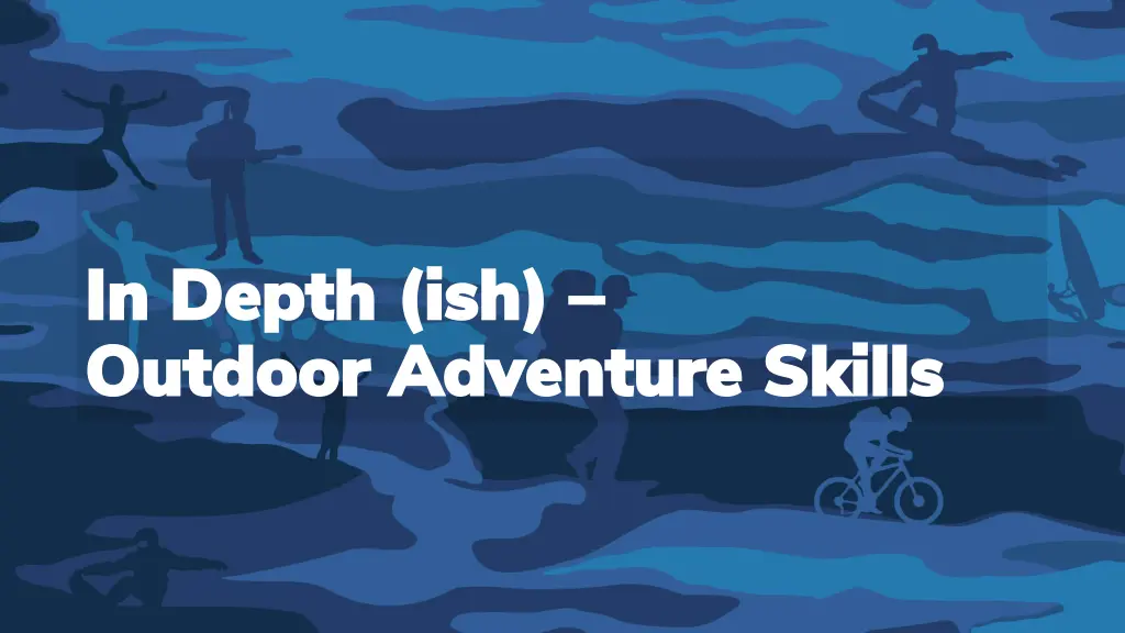 in depth in depth ish outdoor adventure skills