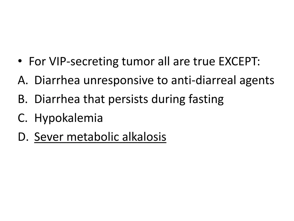 for vip secreting tumor all are true except 1