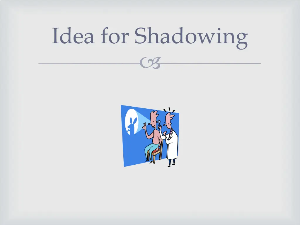 idea for shadowing