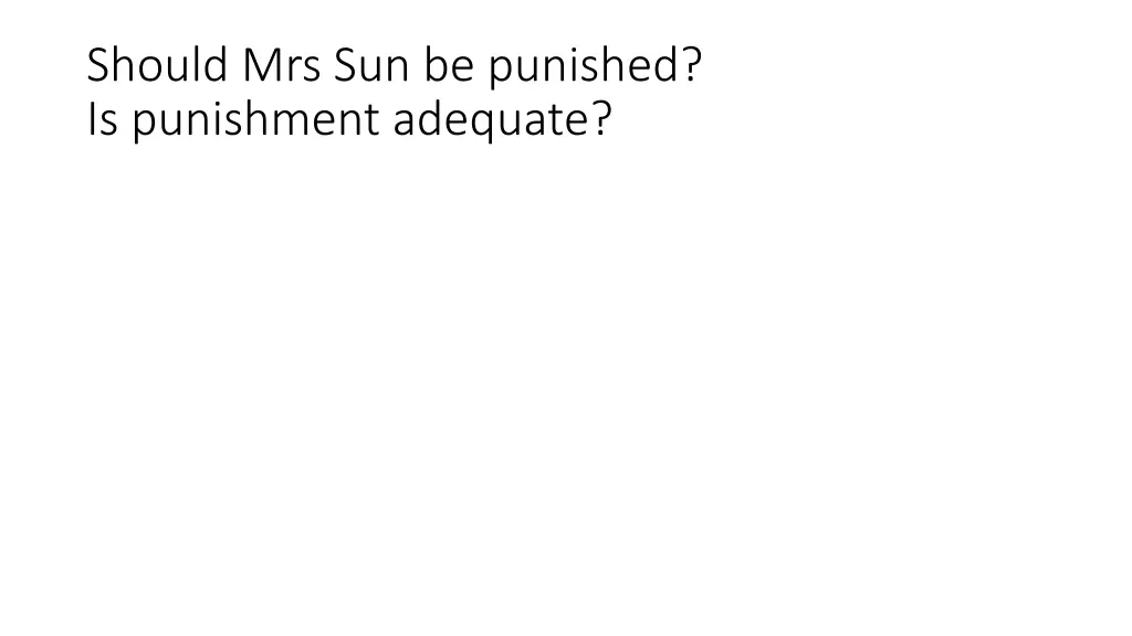 should mrs sun be punished is punishment adequate