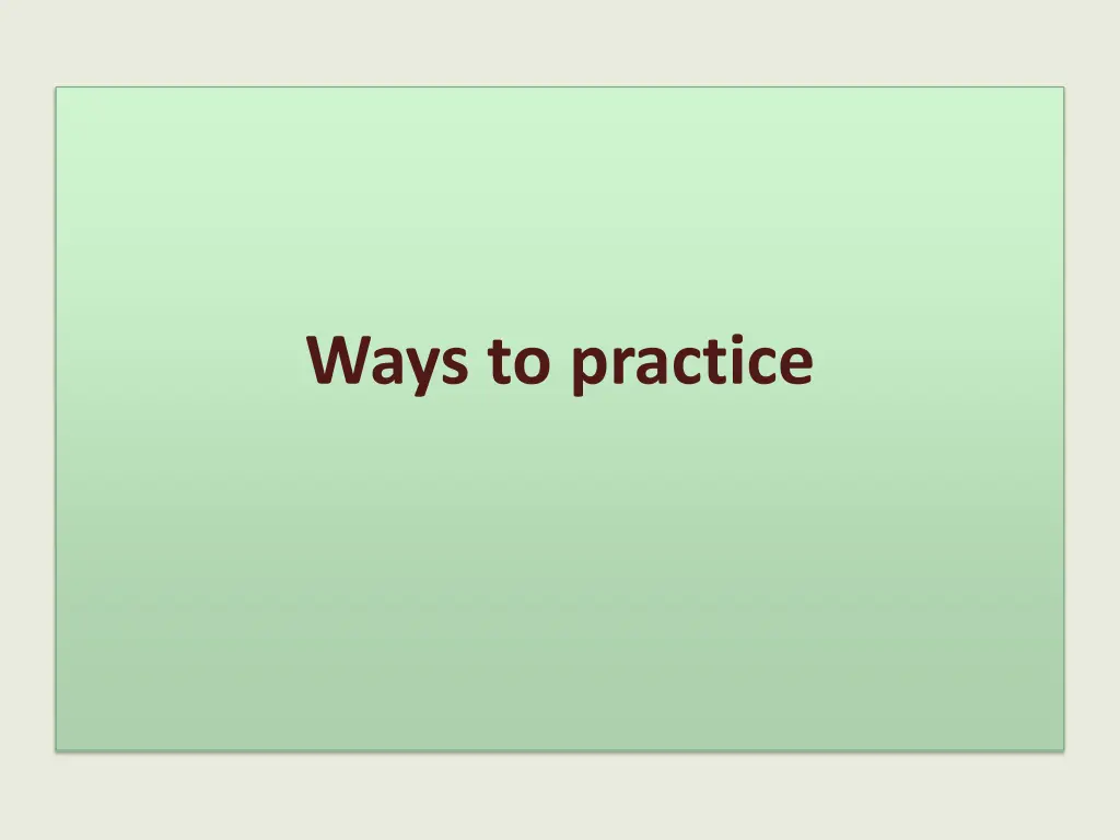 ways to practice