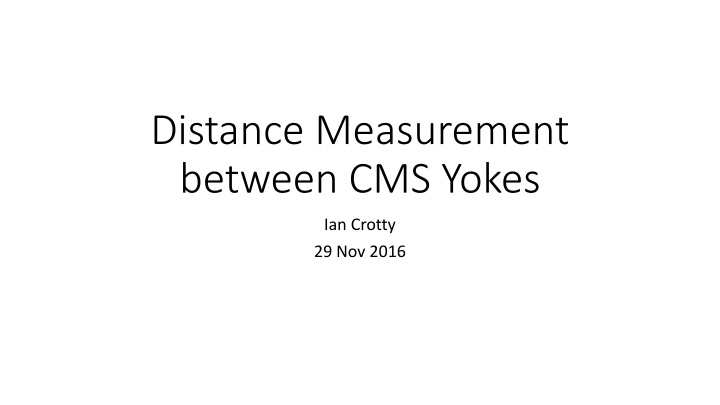 distance measurement between cms yokes