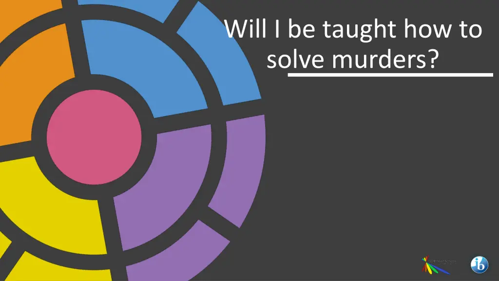 will i be taught how to solve murders