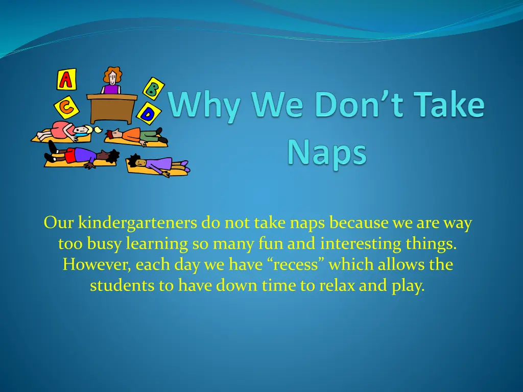 our kindergarteners do not take naps because