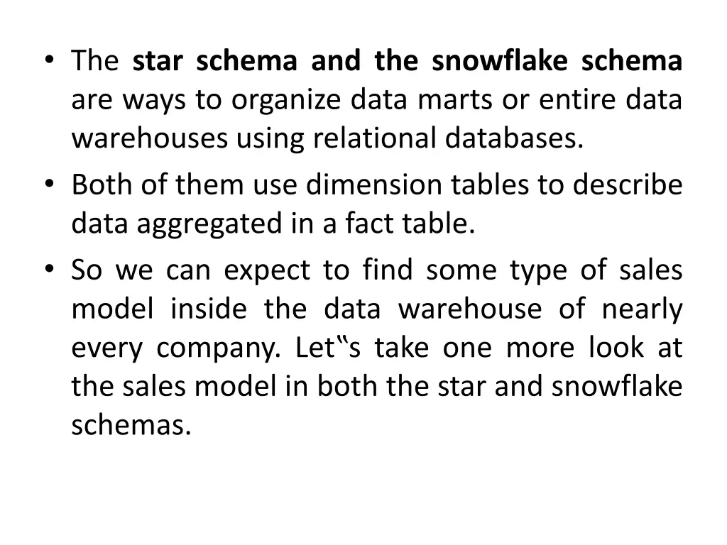 the star schema and the snowflake schema are ways