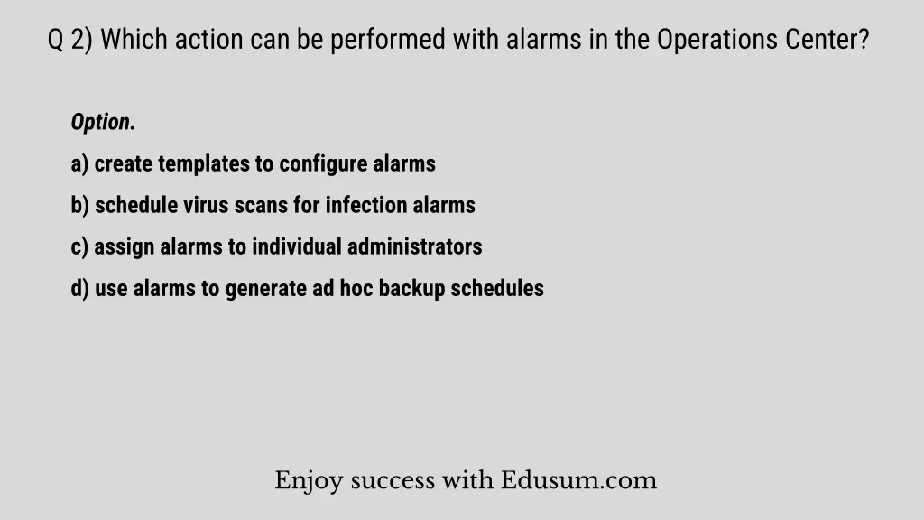 q 2 which action can be performed with alarms