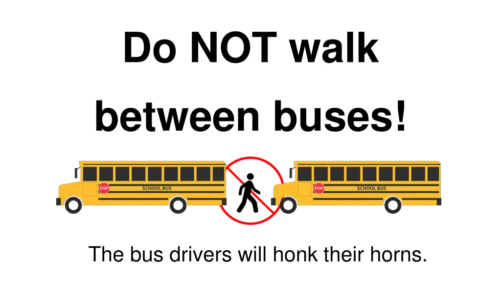 do not walk between buses