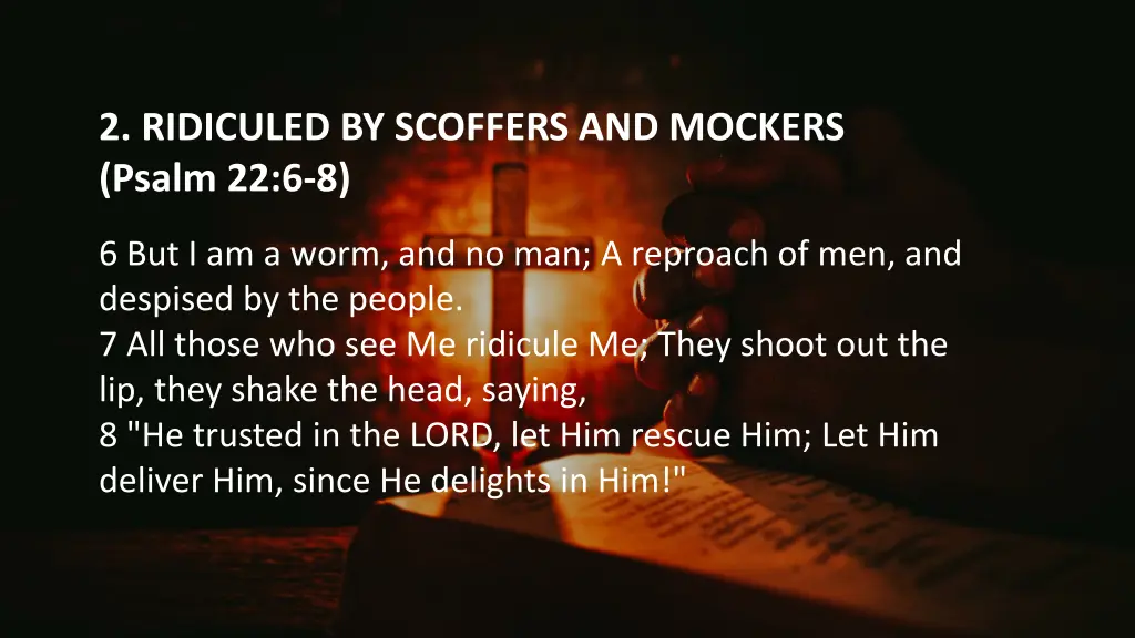 2 ridiculed by scoffers and mockers psalm 22 6 8