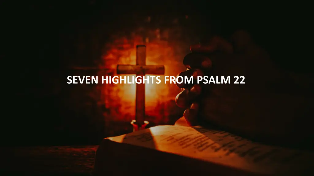 seven highlights from psalm 22