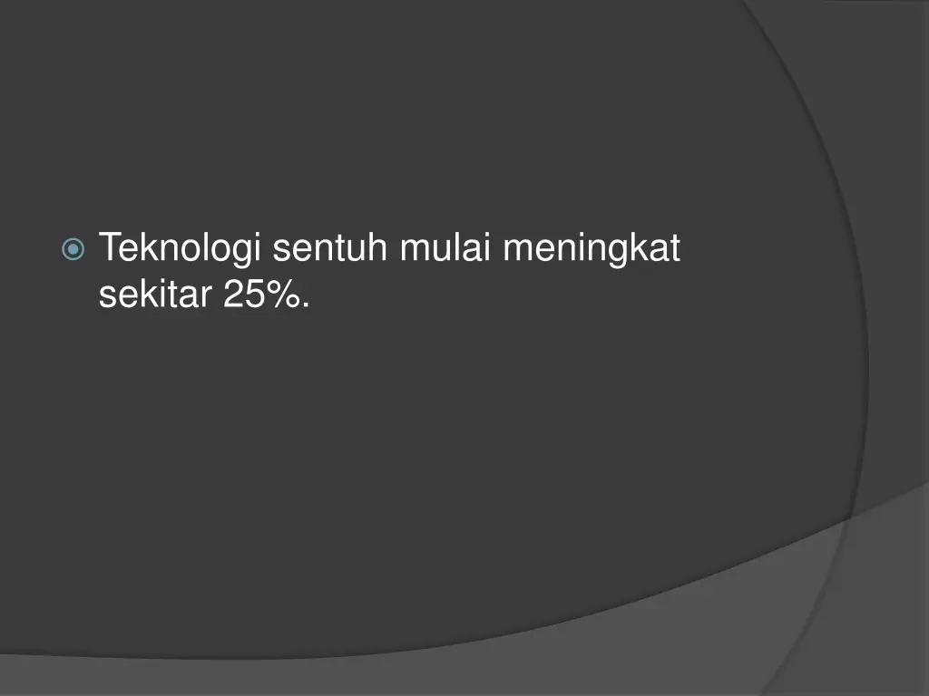 teknologi sentuh mulai meningkat sekitar 25