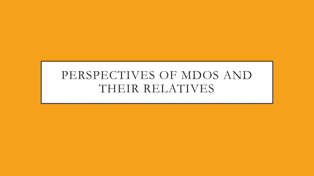 perspectives of mdos and their relatives