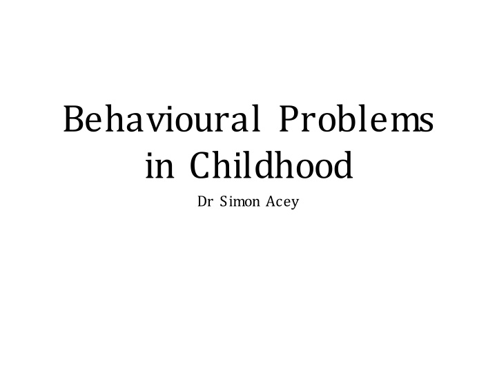 behavioural problems in childhood dr simon acey