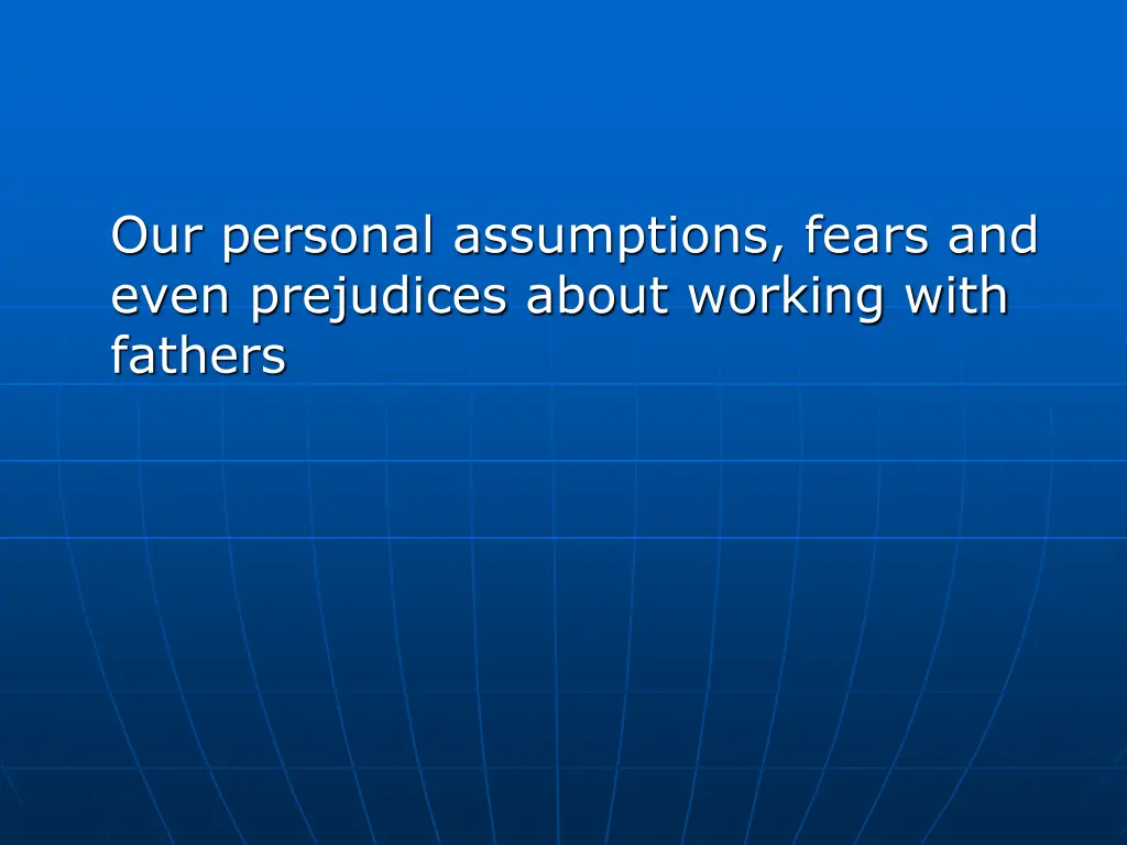 our personal assumptions fears and even