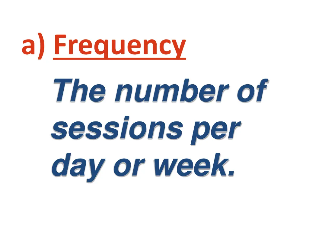 a frequency the number of sessions per day or week