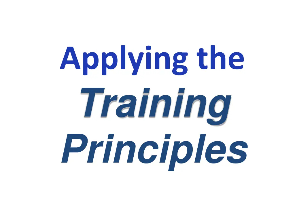 applying the training principles