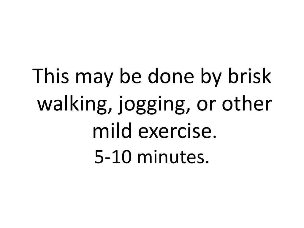 this may be done by brisk walking jogging