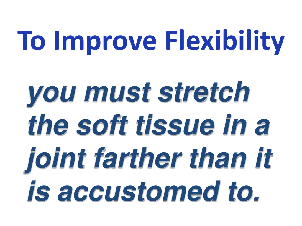 to improve flexibility