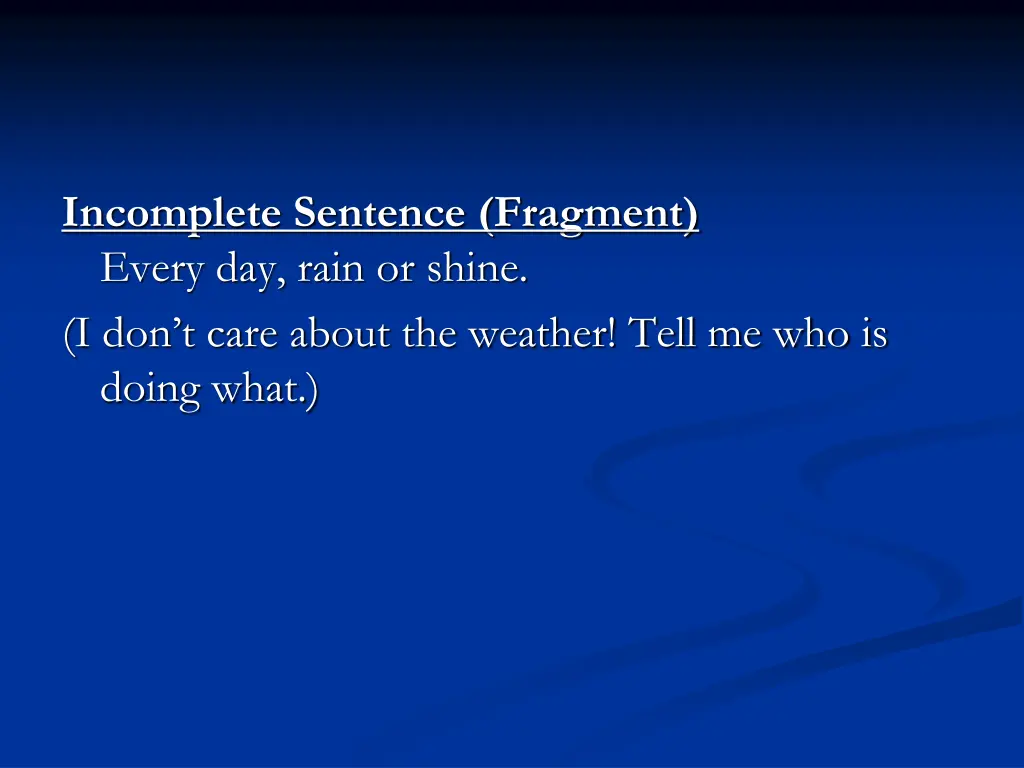 incomplete sentence fragment every day rain