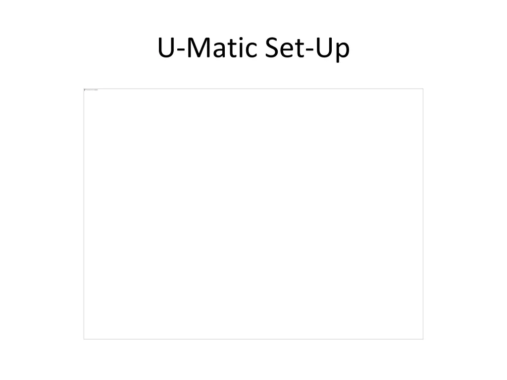 u matic set up