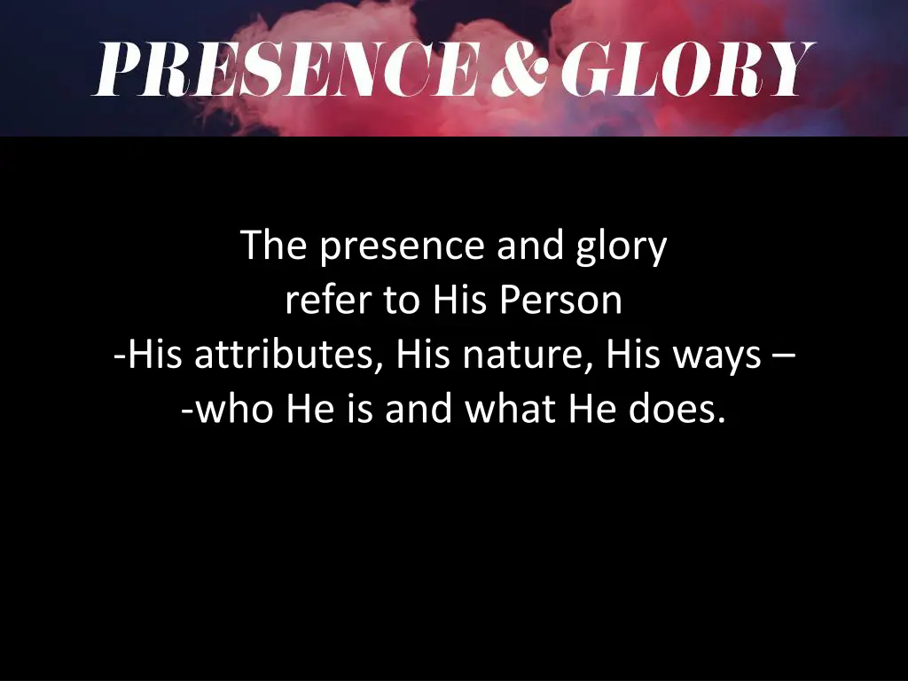 the presence and glory refer to his person