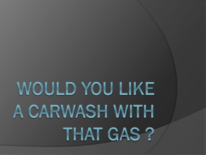 would you like would you like a carwash with