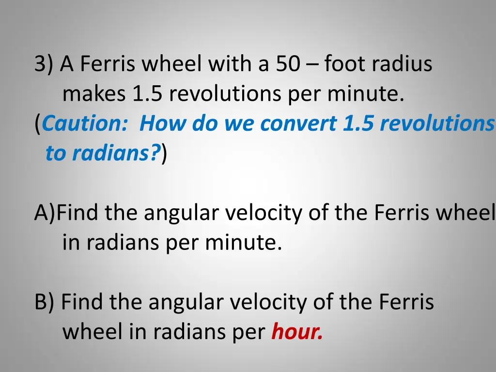 3 a ferris wheel with a 50 foot radius makes