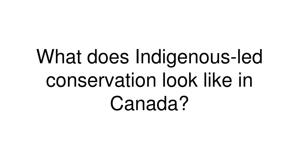 what does indigenous led conservation look like