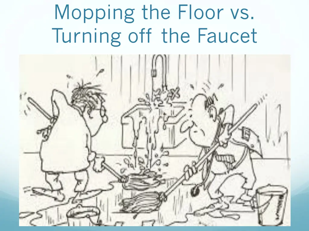 mopping the floor vs turning off the faucet