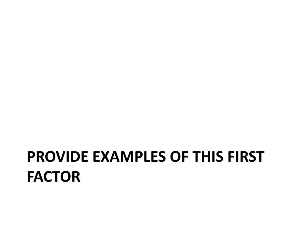 provide examples of this first factor