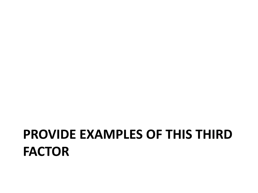 provide examples of this third factor