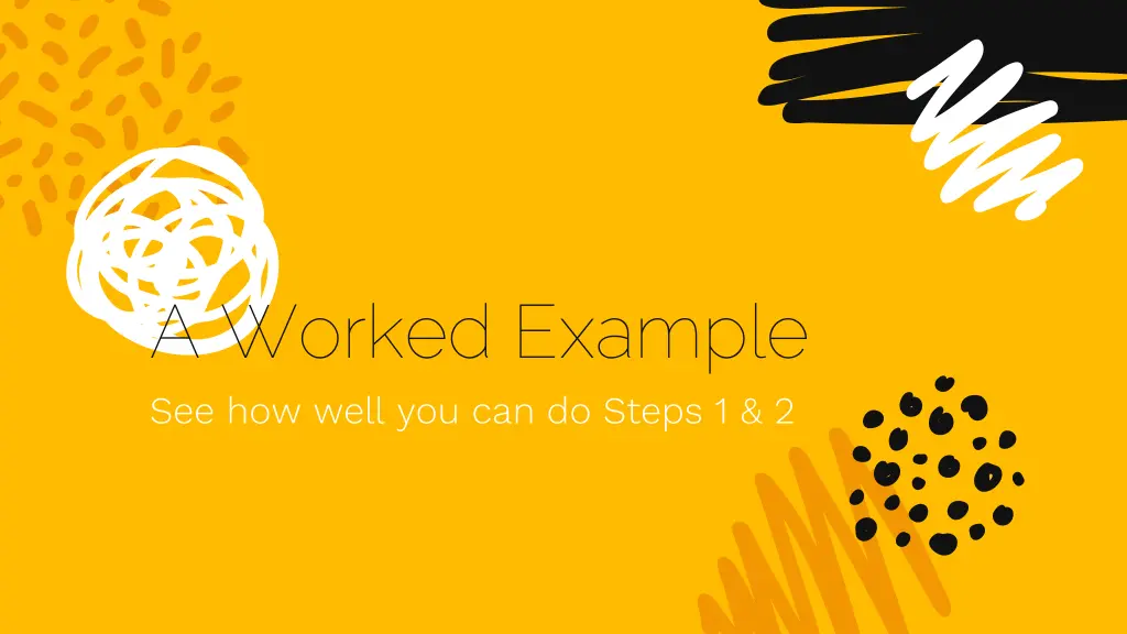 a worked example see how well you can do steps 1 2