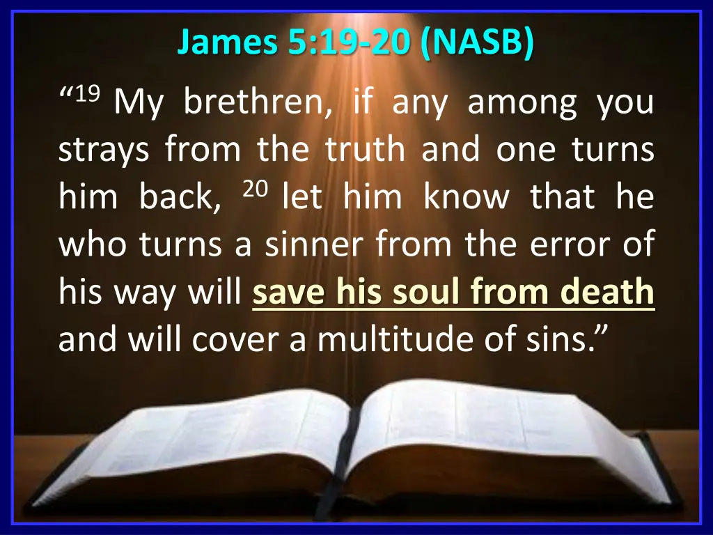 james 5 19 20 nasb 19 my brethren if any among