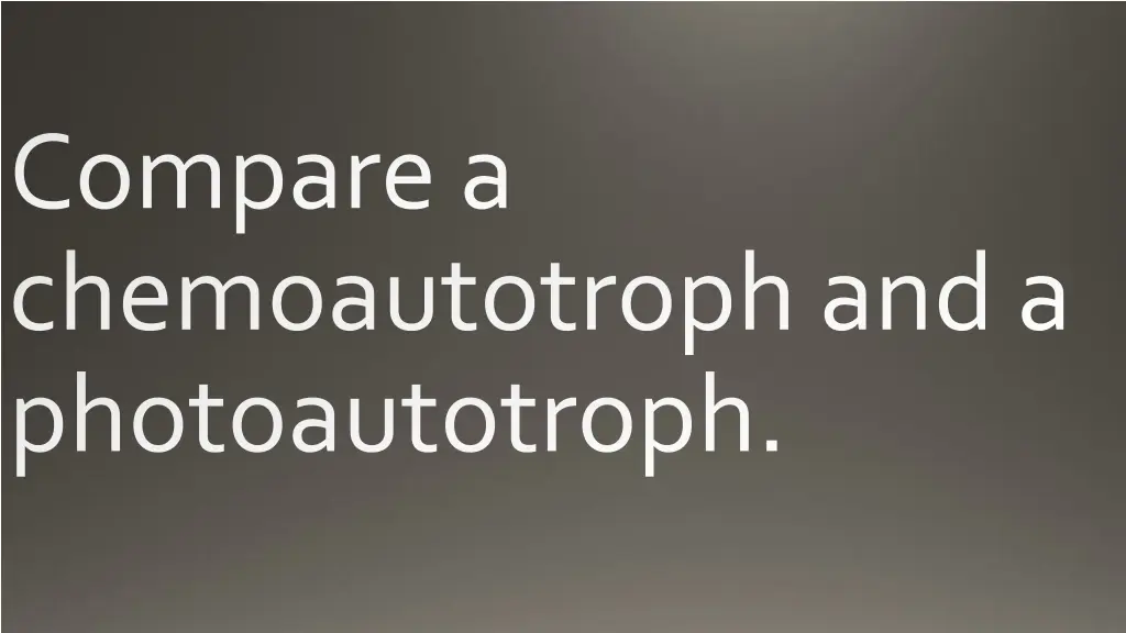 compare a chemoautotroph and a photoautotroph