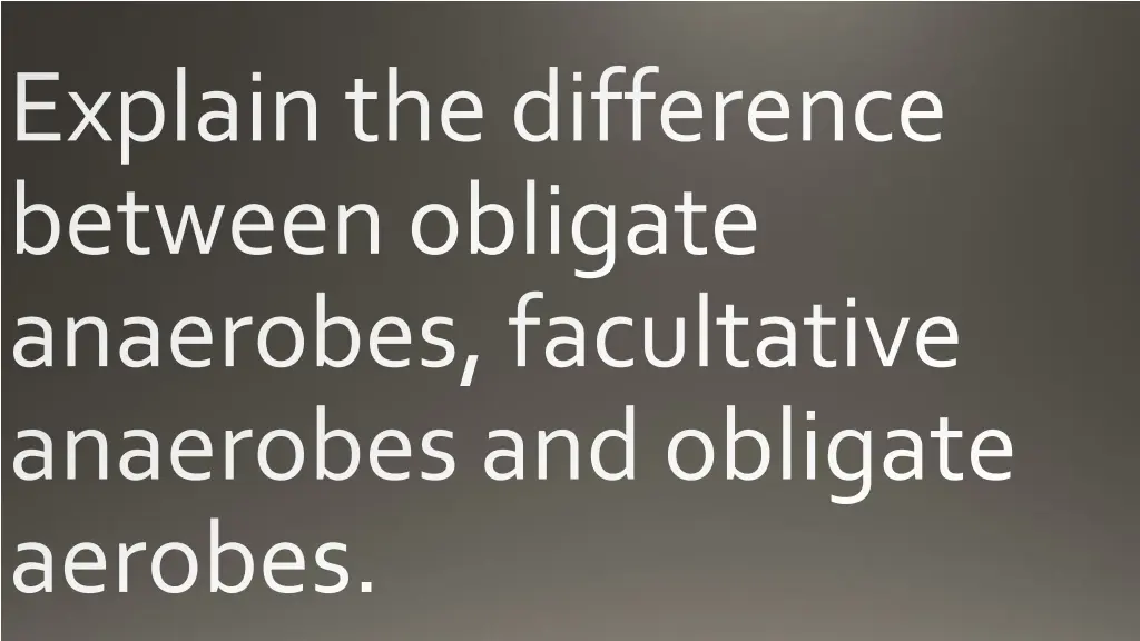 explain the difference between obligate anaerobes