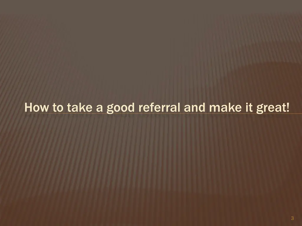 how to take a good referral and make it great