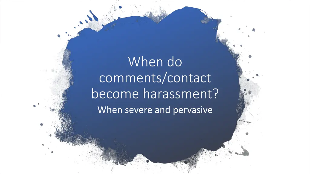 when do comments contact become harassment when