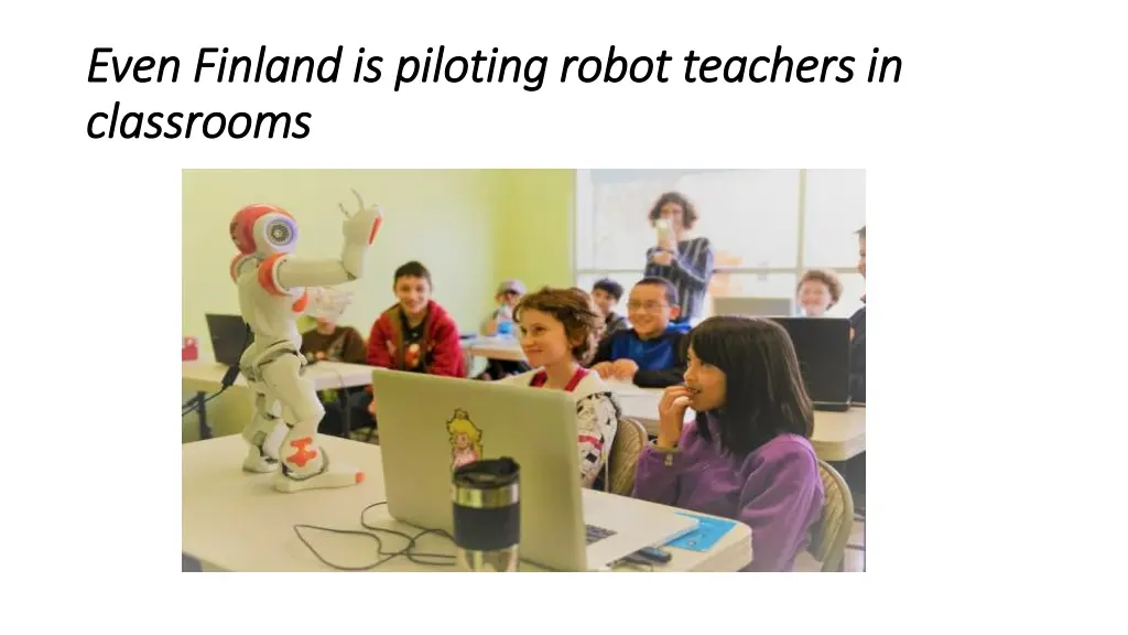 even finland is piloting robot teachers in even