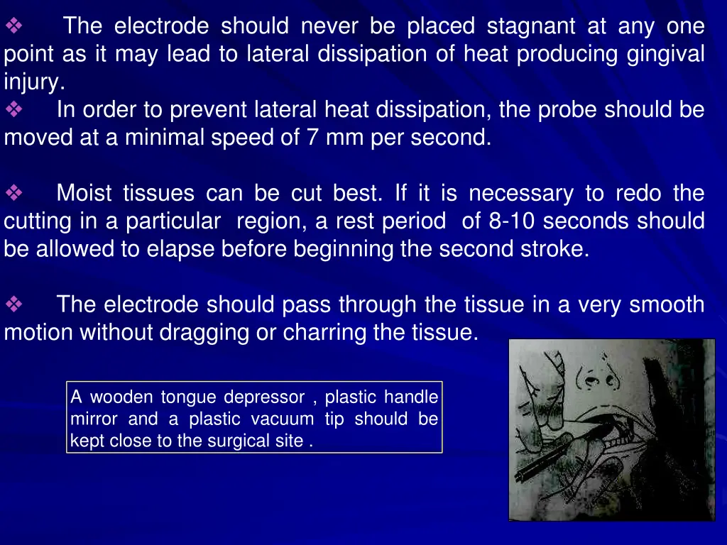 the electrode should never be placed stagnant