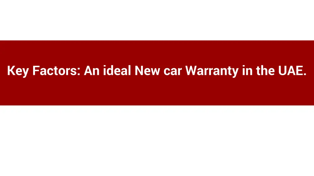 key factors an ideal new car warranty in the uae