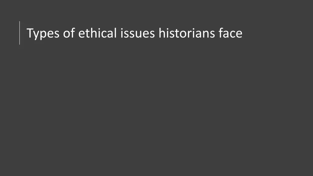 types of ethical issues historians face