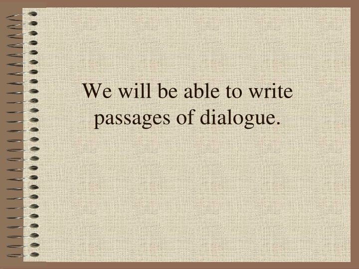 we will be able to write passages of dialogue