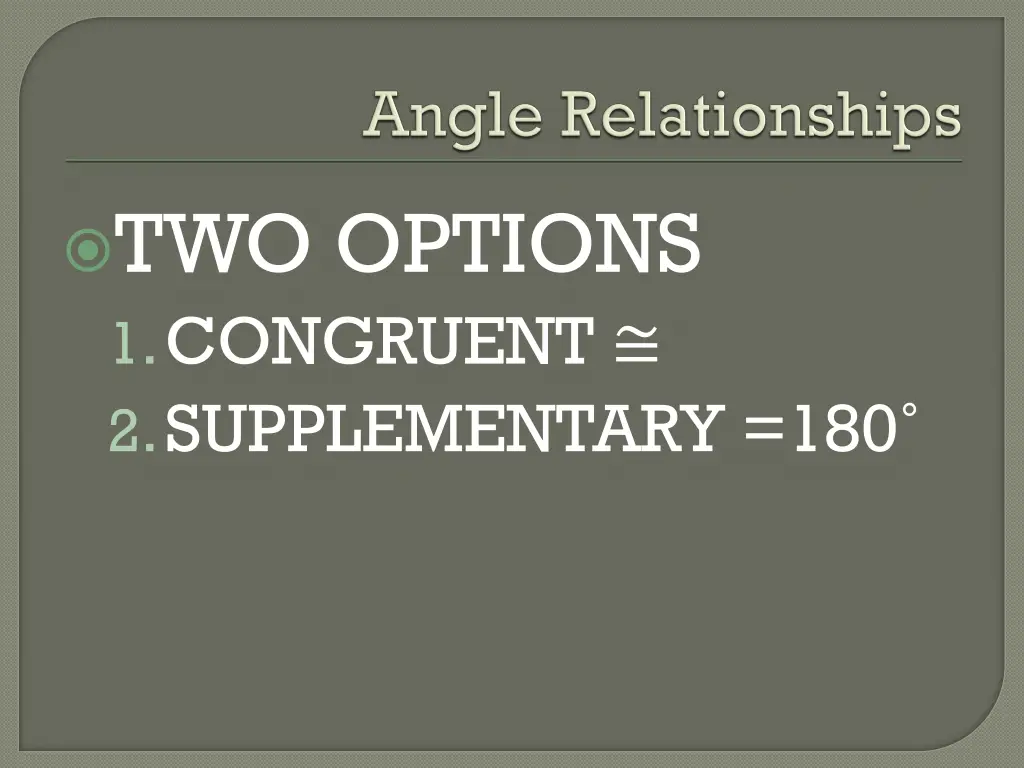 two options 1 congruent 2 supplementary 180