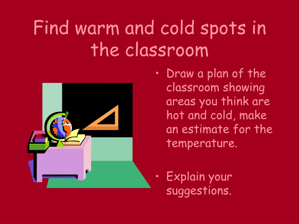 find warm and cold spots in the classroom