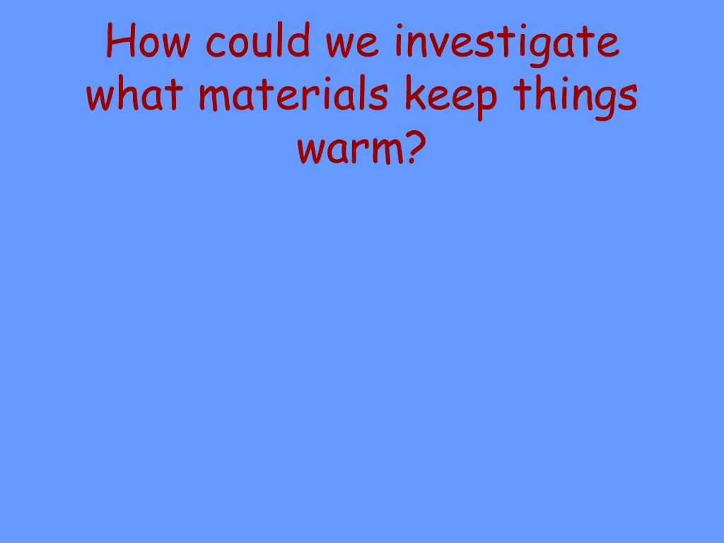 how could we investigate what materials keep