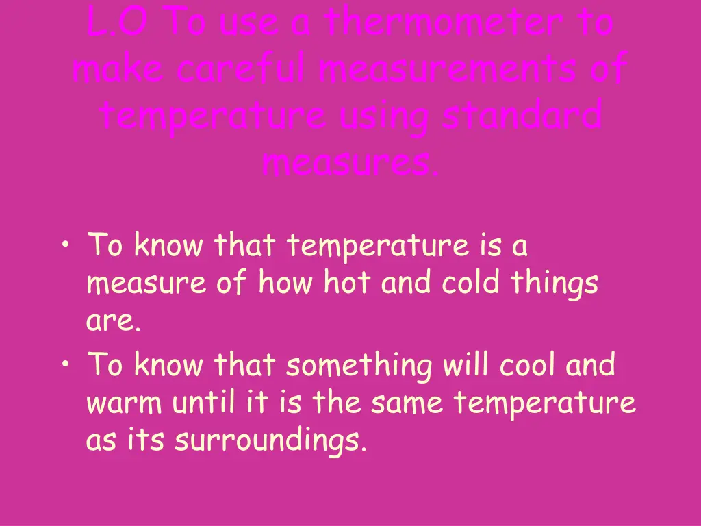 l o to use a thermometer to make careful