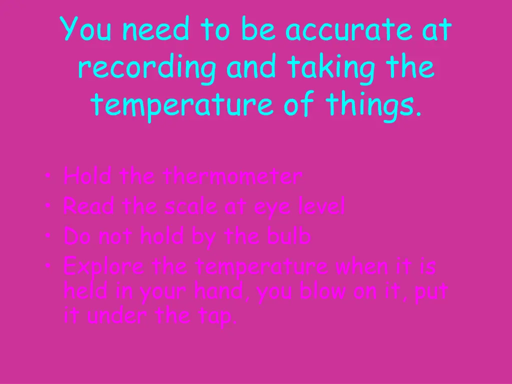 you need to be accurate at recording and taking