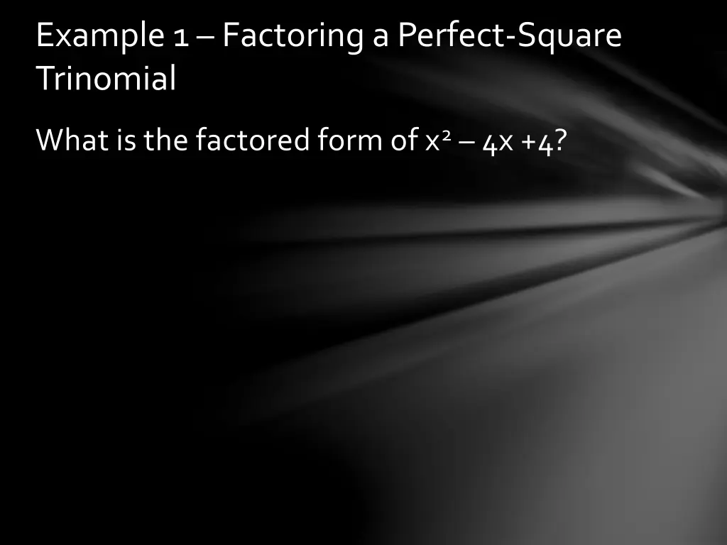 example 1 factoring a perfect square trinomial